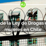 La Ley de Drogas en Chile afecta más a las mujeres